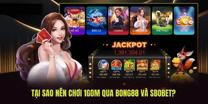 Tại sao nên chơi 1gom qua bong88 và sbobet?